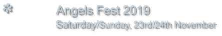 Angels Fest 2019                Saturday/Sunday, 23rd/24th November