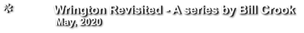 Wrington Revisited - A series by Bill Crook                 May, 2020